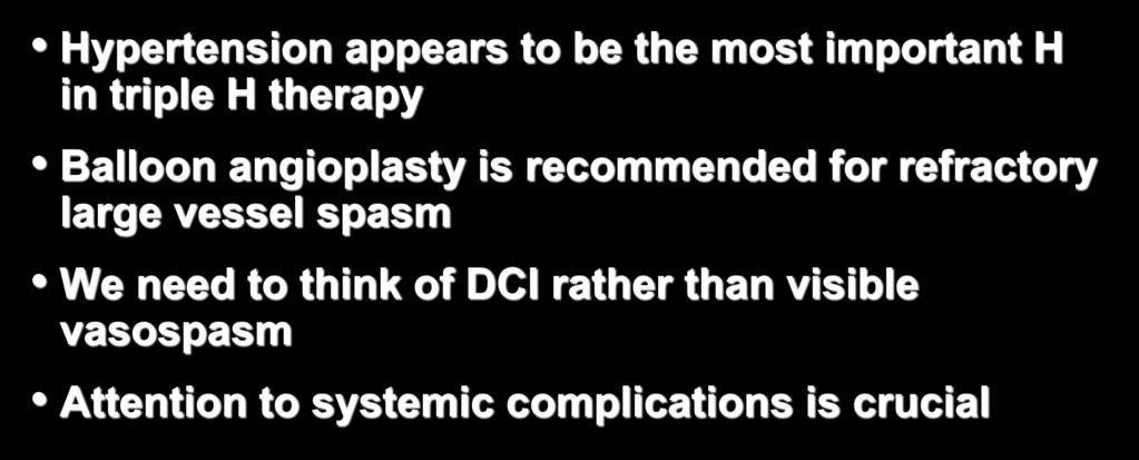 Conclusions Hypertension appears to be the most important H in triple H therapy Balloon angioplasty is recommended for