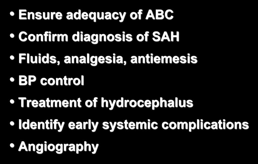 Initial Management Ensure adequacy of ABC Confirm diagnosis of SAH Fluids, analgesia,