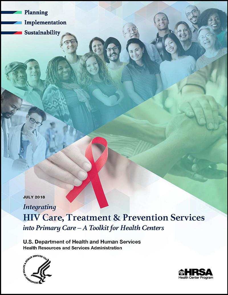 HRSA s Health Center Toolkit, July 2018 Provide clear roadmap for service integration Identify best practices for HIV management in primary care Provide tools for building health centers capacity