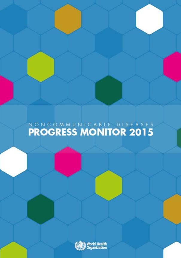 WHO NCD Progress Monitor 2015: progress is insufficient Based on the set of 10 progress monitoring indicators published by WHO in May 2015 Indicators show progress achieved by