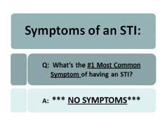 Unusual discharge from the penis, vagina or anus. What is the #1, most common symptom, when a person has an STI?