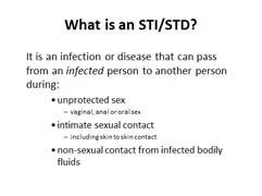 You will learn the 2 main types of STIs, the 3 main ways many STIs are transmitted, and the 4 main bodily fluids that can transmit HIV and some other STIs.