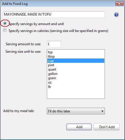 Changing Servings Sizes When you add a food item to a Food Log (or Recipe, Meal, or Meal Plan), you will see a window like this one: The default method of adding a food item to a Food Log or other