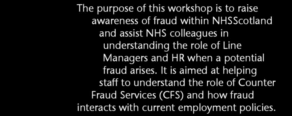 It is aimed at helping staff to understand the role of Counter Fraud (CFS) and how fraud interacts with current