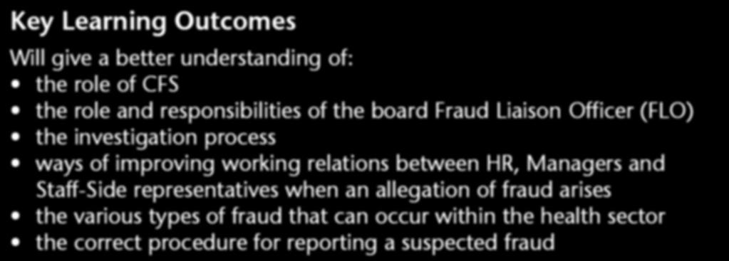 Will give a better understanding of: the role of CFS the role and responsibilities of the board Fraud Liaison