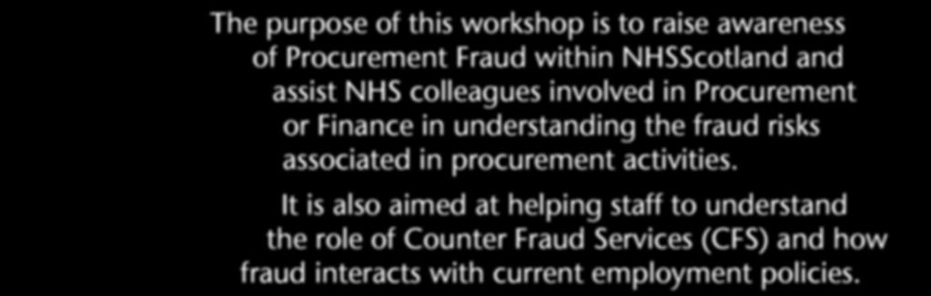 Awareness It is also aimed at helping staff to understand the role of Counter Fraud (CFS) and how fraud interacts with current employment policies.