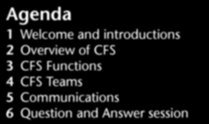 it. 2 Overview of CFS 3 CFS Functions 4 CFS Teams 5 Communications 6 Question and Answer session Feedback from Previous Events An