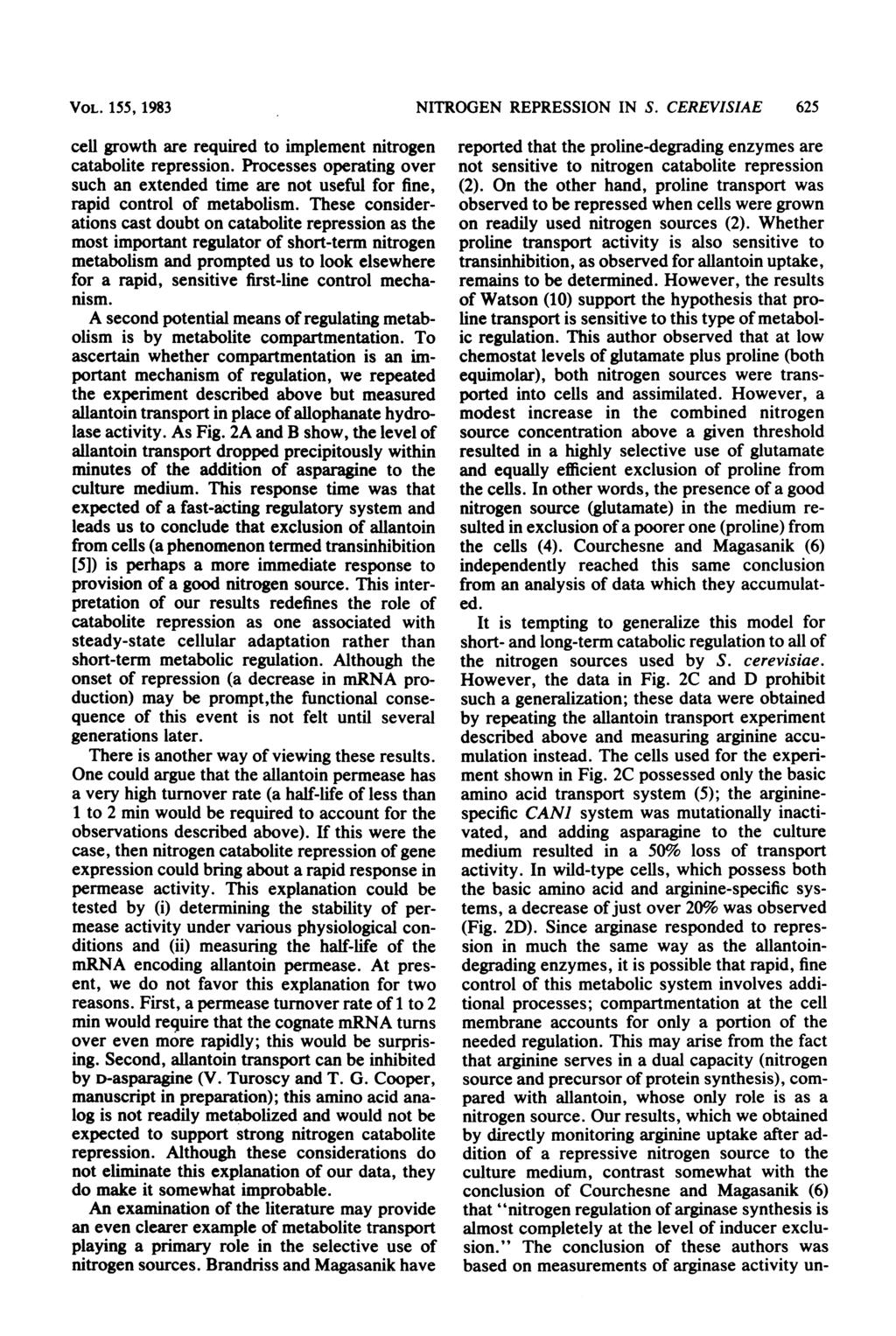 VOL. lss, 1983 cell growth are required to implement nitrogen catabolite repression. Processes operating over such an extended time are not useful for fine, rapid control of metabolism.