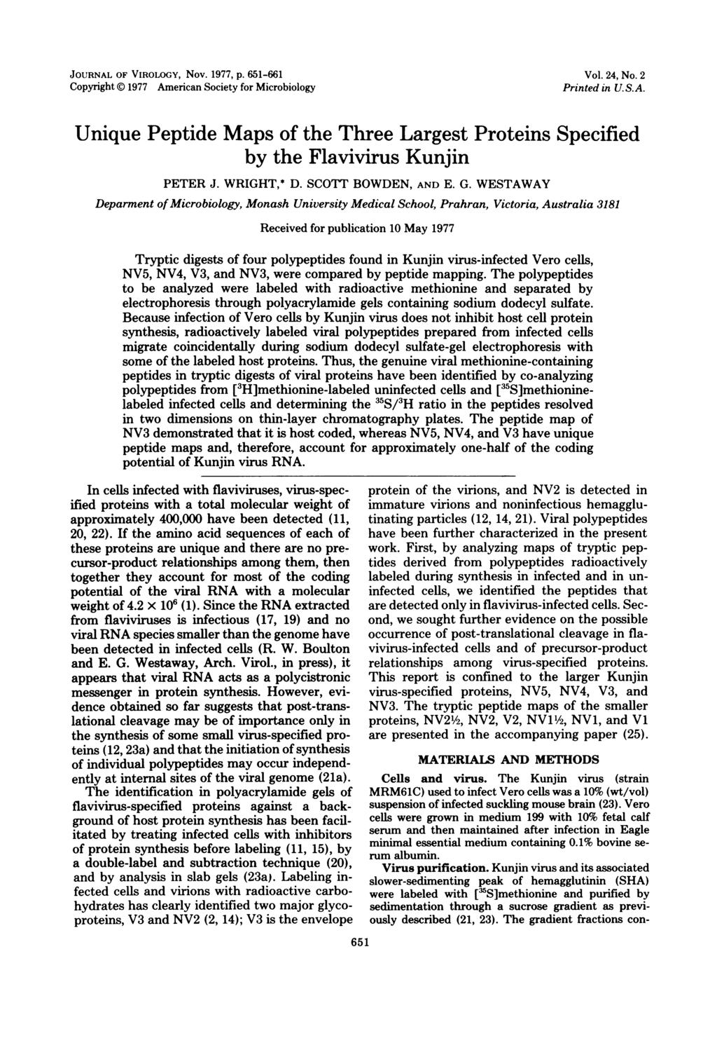 JOURNAL OF VIROLOGY, Nov. 1977, p. 651-661 Copyright 1977 American Society for Microbiology Vol. 24, No. 2 Printed in U.S.A. Unique Peptide Maps of the Three Largest Proteins Specified by the Flavivirus Kunjin PETER J.