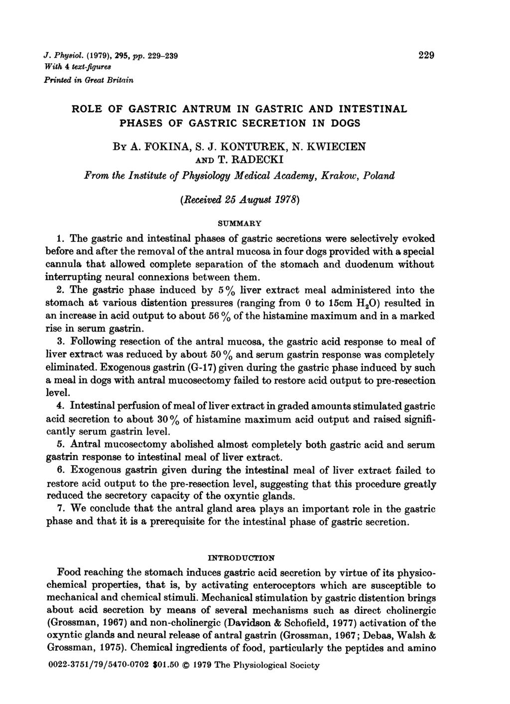 J. Physiol. (1979), 295, pp. 229-239 229 With 4 text-ftgure8 Printed in Great Britain ROLE OF GASTRIC ANTRUM IN GASTRIC AND INTESTINAL PHASES OF GASTRIC SECRETION IN DOGS BY A. FOKINA, S. J.