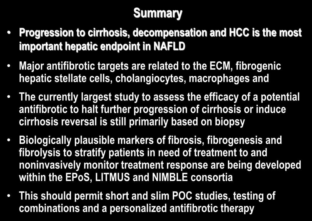 Summary Progression to cirrhosis, decompensation and HCC is the most important hepatic endpoint in NAFLD Major antifibrotic targets are related to the ECM, fibrogenic hepatic stellate cells,