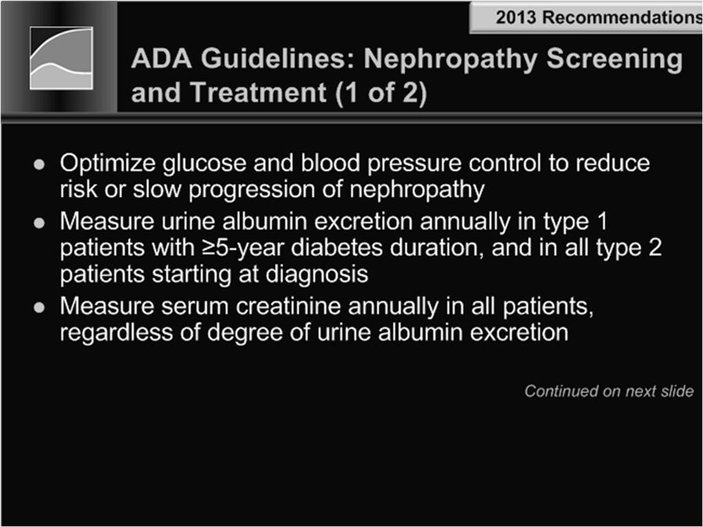Screening for Proteinuria Yearly for both Type 1 and 2 Type1: deferred for 5 yrs after