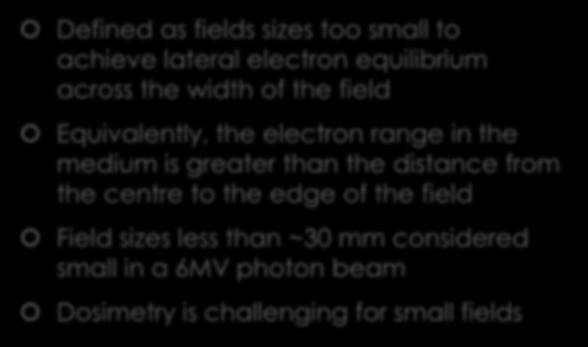 range in the medium is greater than the distance from the centre to the edge of the field Field sizes less than ~30 mm considered