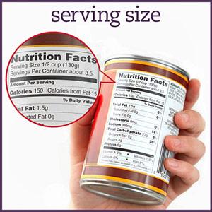 Serving Size Informs consumer about the portion size of one serving. Note: there are often more than one serving size in a food package.