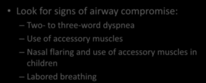 Assessing the Airway Look for signs of airway compromise: Two- to three-word dyspnea Use