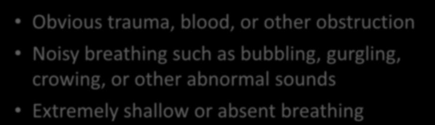 Signs of Airway Obstruction in the Unconscious Patient Obvious trauma, blood, or other obstruction Noisy