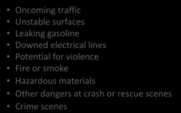 Scene Safety: Potential Hazards Oncoming traffic Unstable surfaces Leaking gasoline Downed electrical lines