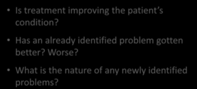 Ongoing Assessment Is treatment improving the patient s condition?