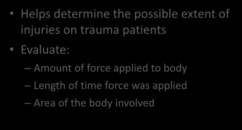 Mechanism of Injury Helps determine the possible extent of injuries on trauma patients