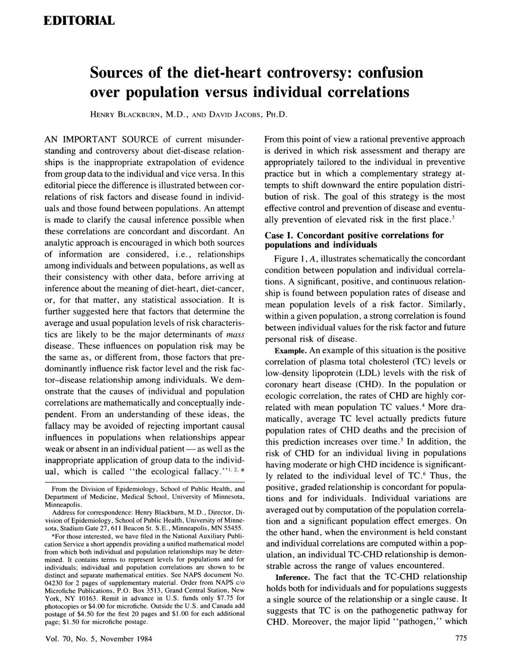EDITORIAL Sources of the diet-heart controversy: confusion over population versus individual correlations HENRY BLACKBURN, M.D., AND DAVID JACOBS, PH.D. AN IMPORTANT SOURCE of current misunderstanding and controversy about diet-disease relationships is the inappropriate extrapolation of evidence from group data to the individual and vice versa.