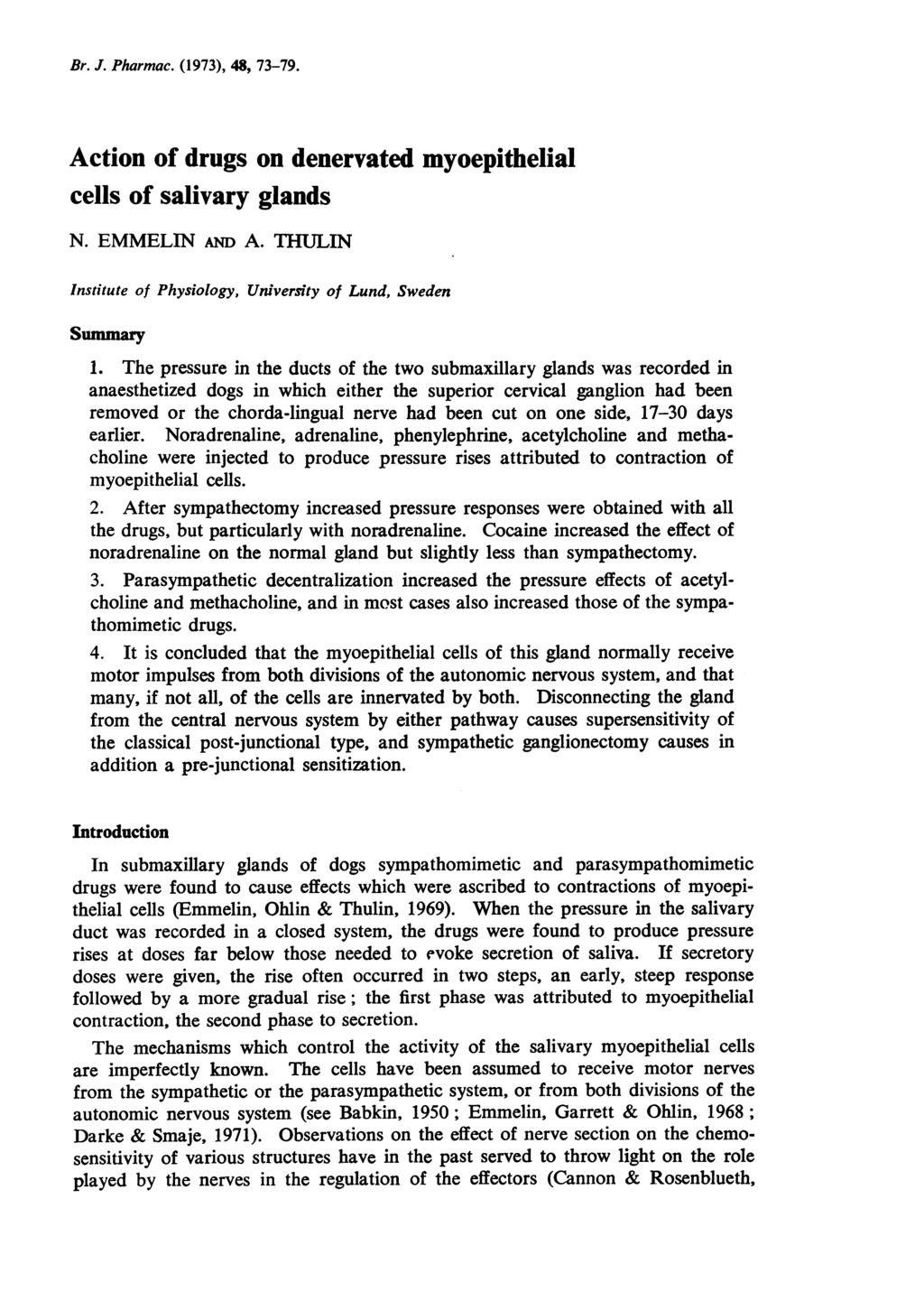 Br. J. Pharmac. (1973), 48, 73-79. Action of drugs on denervated myoepithelial cells of salivary glands N. EMMELIN AND A. THULIN Institute of Physiology, University of Lund, Sweden Summary 1.