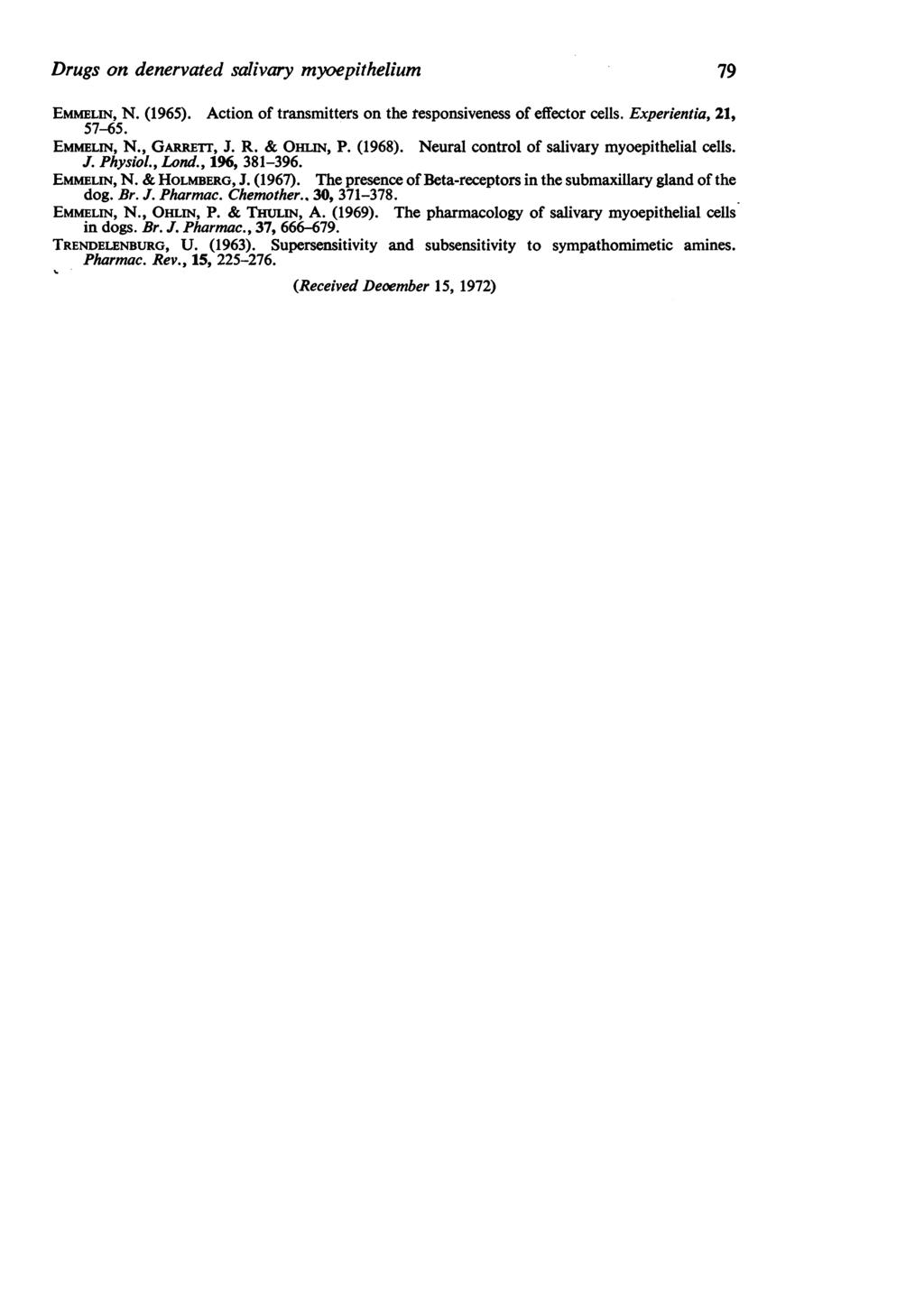 Drugs on denervated salivary myoepithelium 79 EMMELIN, N. (1965). Action of transmitters on the responsiveness of effector cells. Experientia, 21, 57-65. EMMELIN, N., GARRETrr, J. R. & OHLIN, P.