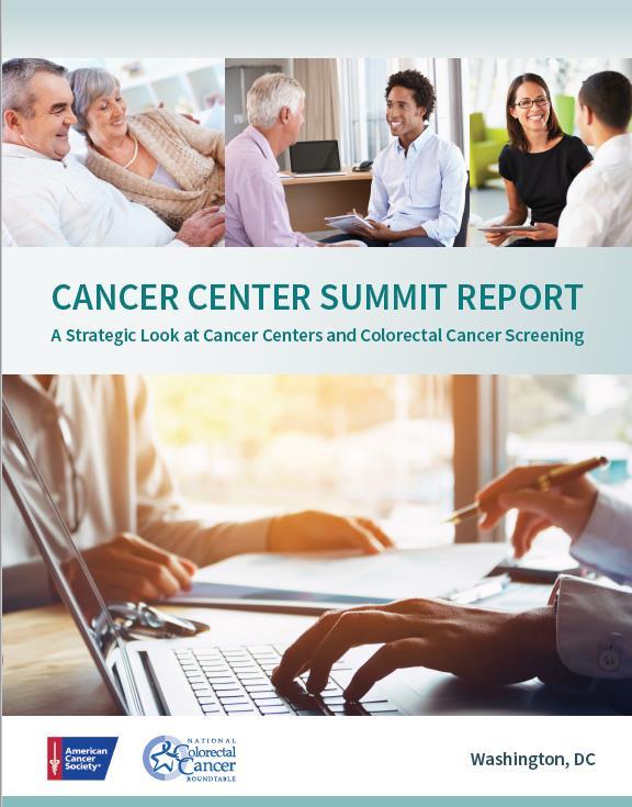 FY18 Accomplishments Released meeting report from Cancer Center Summit: A Strategic Look At Cancer Centers And Colorectal Cancer Screening Summarizes meeting discussions, key points, and decisions;