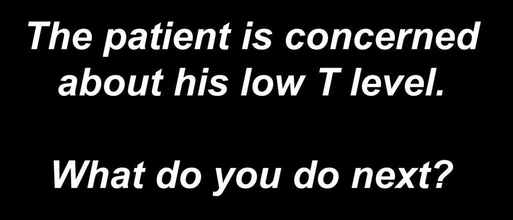 The patient is concerned about