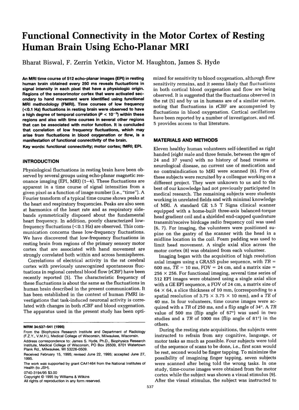 Functional Connectivity in the Motor Cortex of Resting Human Brain Using Echo-Planar MRI Bharat Biswal, F. Zerrin Yetkin, Victor M. Haughton, James S.