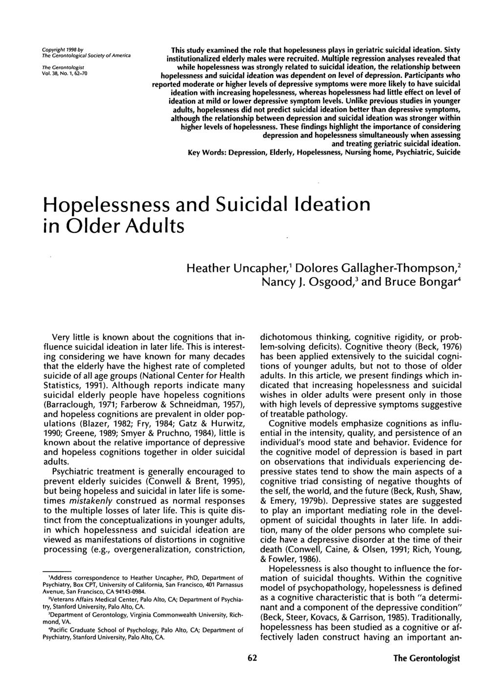 Copyright 1998 by The Cerontological Society of America The Cerontologist Vol. 38, No. 1,62-70 This study examined the role that hopelessness plays in geriatric suicidal ideation.