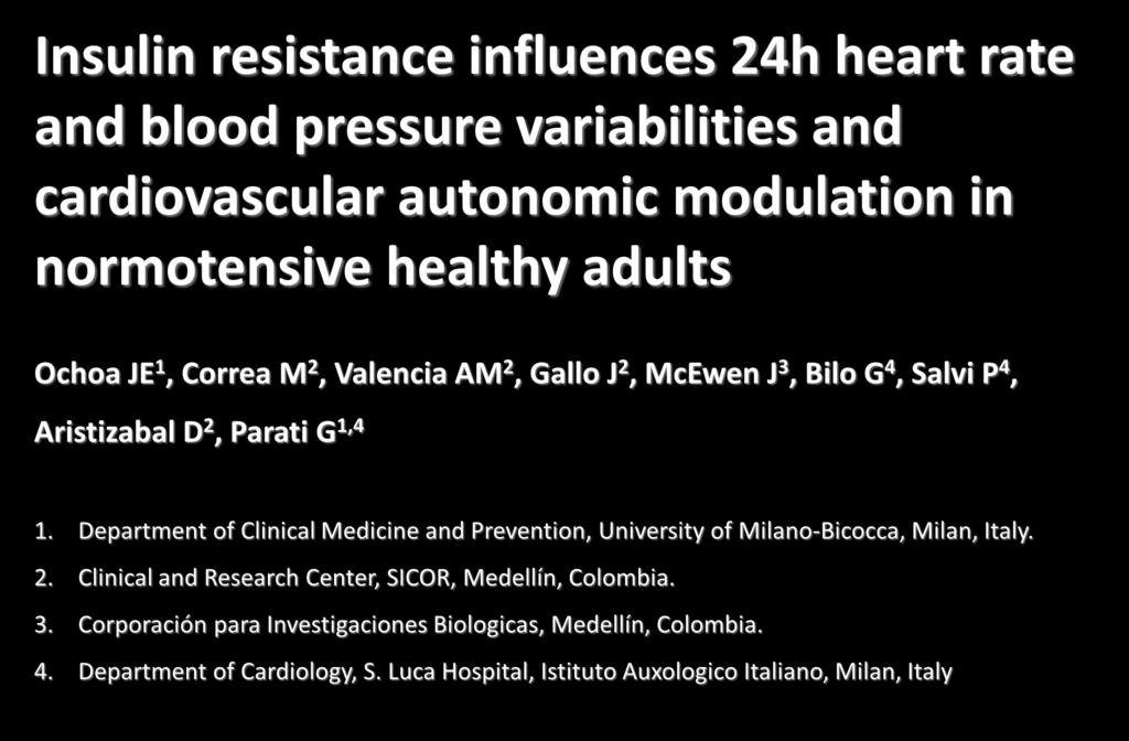 Insulin resistance influences 24h heart rate and blood pressure variabilities and cardiovascular autonomic modulation in normotensive healthy adults Ochoa JE 1, Correa M 2, Valencia AM 2, Gallo J 2,