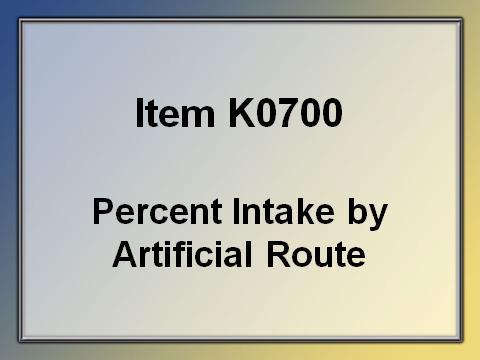 K0700 Percent Intake by Artificial Route 1.