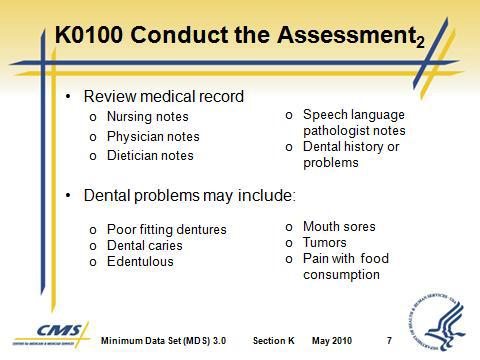 Slide 7 5. Review the medical record. a. Nursing notes b. Physician notes c. Dietician notes d. Speech language pathologist notes e. Any available information on dental history or problems 6.