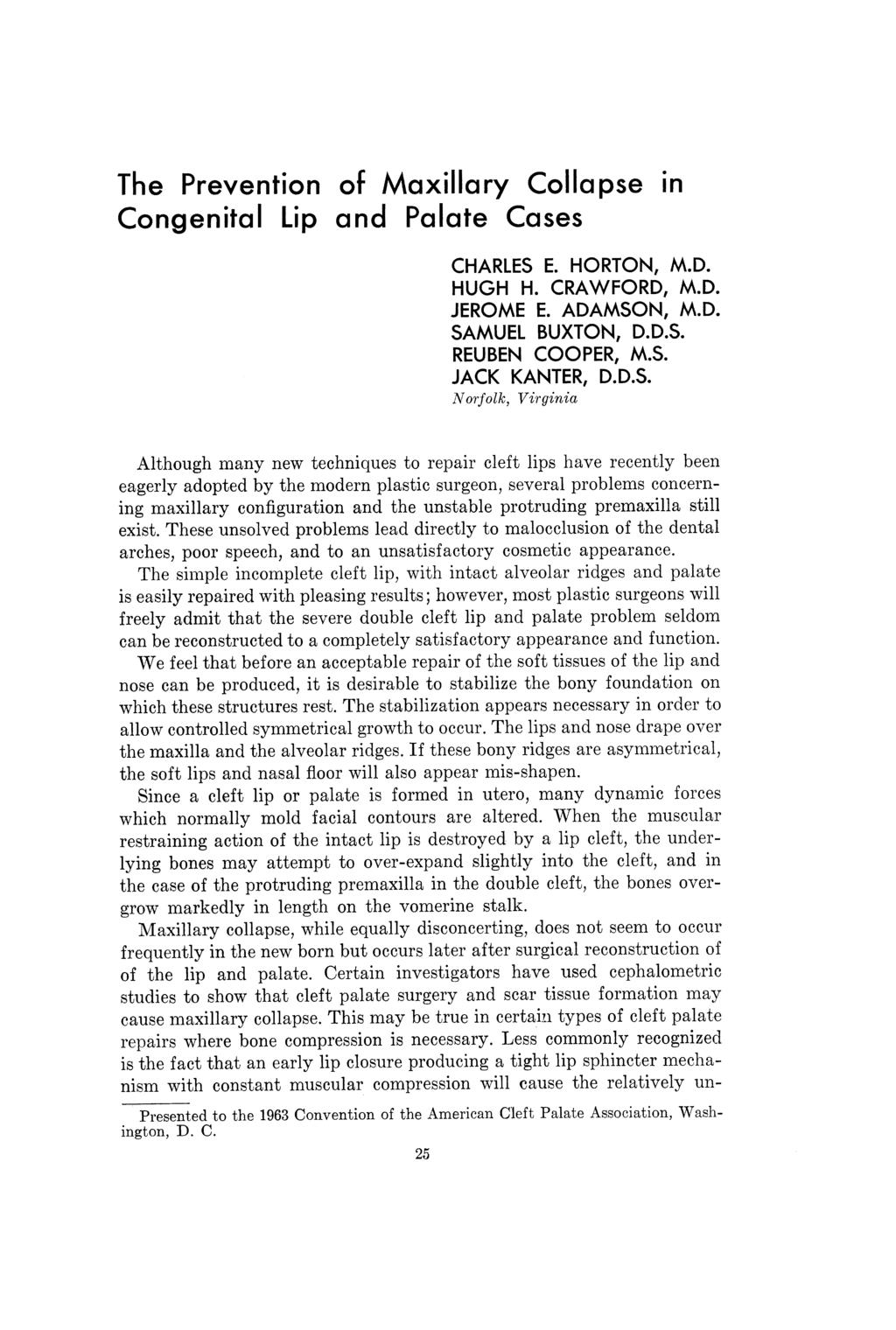 The Prevention of Maxillary Collapse in Congenital Lip and Palate Cases CHARLES E. HUGH H. JEROME E. HORTON, M.D. CRAWFORD, M.D. ADAMSON, M.D. SAMUEL BUXTON, D.D.S. REUBEN COOPER, M.S. JACK KANTER, D.