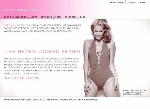 Veronica Brett Website Veronica Brett designs high end swimwear and fashion for women who have had mastectomies. We built the brand based on the tagline Life never looked sexier.