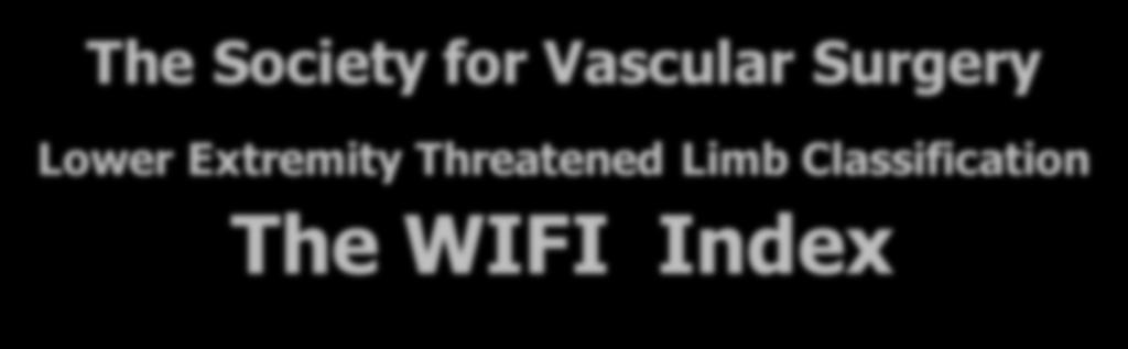 The Society for Vascular Surgery Lower Extremity Threatened Limb Classification The WIFI Index
