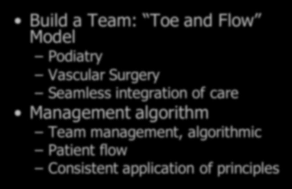 Diabetic Foot Teams Build a Team: Toe and Flow Model Podiatry Vascular Surgery Seamless integration of care