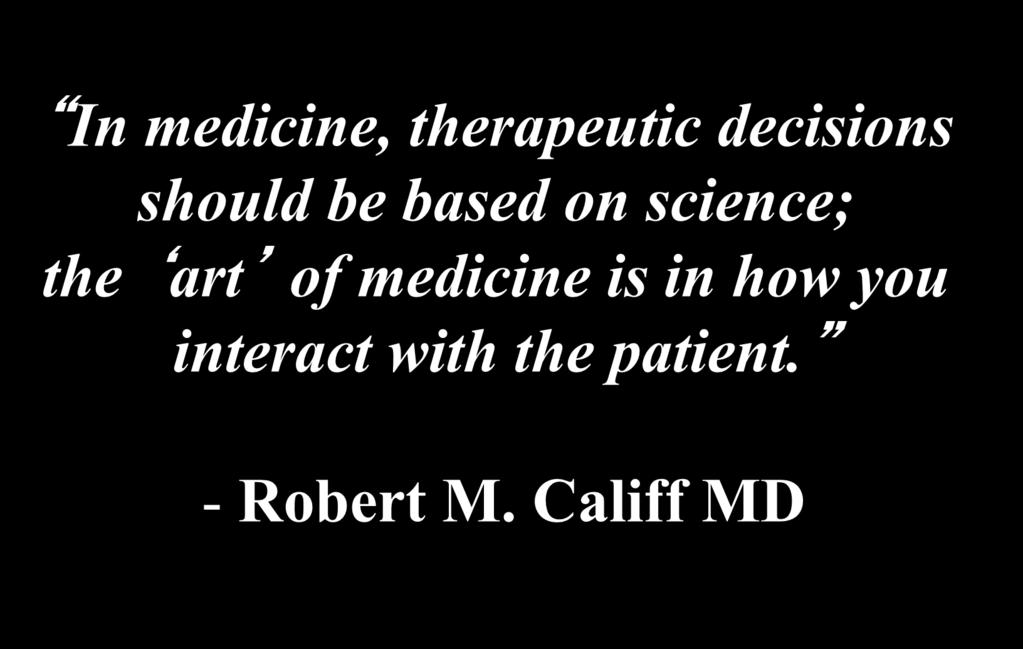 In medicine, therapeutic decisions should be based on science; the art