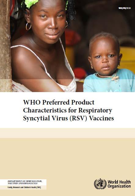 Preferred Product Characteristics Provides guidance to scientists, regulators, funding agencies & industry groups developing RSV vaccine candidates to help define their suitability & value