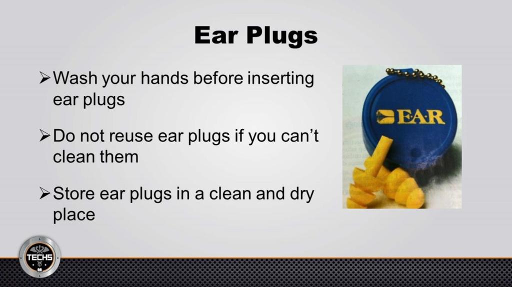 When using ear plugs: Wash your hands before inserting preformed or foam ear plugs.