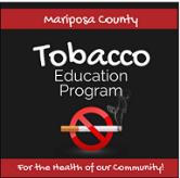 Mariposa County Tobacco Education Program We engage with the community to: Create smoke free environments Counter the aggressive marketing practices of the tobacco industry Prevent the illegal sale