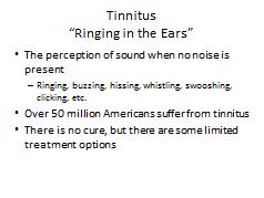 Tinnitus Ringing in the Ears NOTES FOR SLIDE 4 If you answered yes, this is an early sign of some level of hearing loss.
