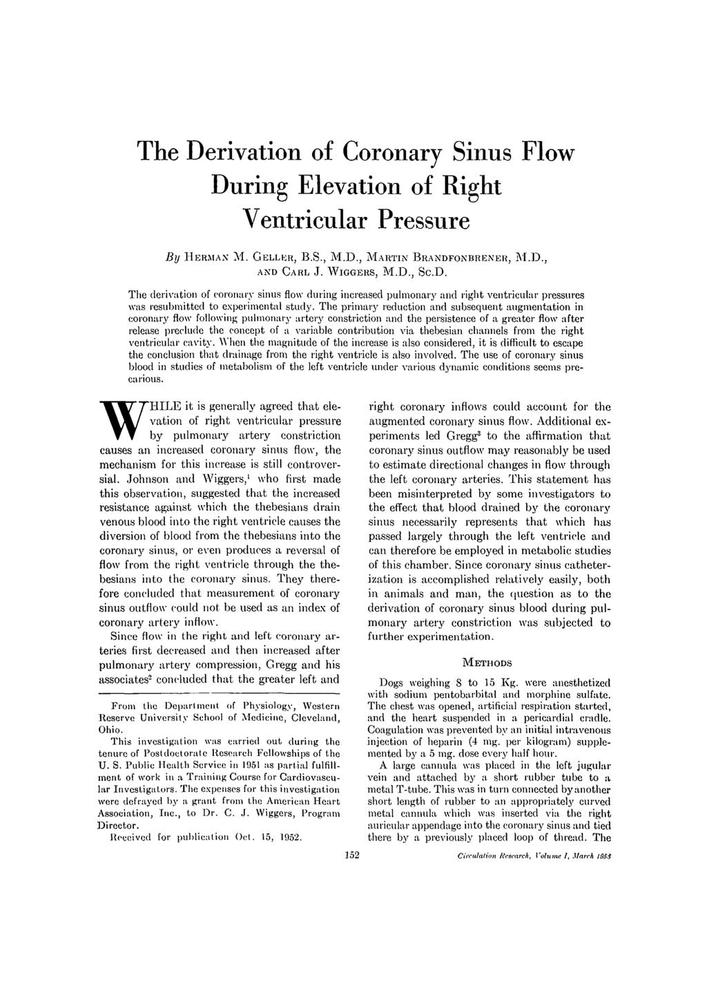 The Derivation of Coronary Sinus Flow During Elevation of Right Ventricular Pressure By HERMAN M. GELLER, B.S., M.D., MARTIN BRANDFONBRENEU, M.D., AND CARL J. WIGGERS, M.D., The derivation of coronary sinus flow during increased pulmonary and right ventricular pressures was resubmitted to experimental study.