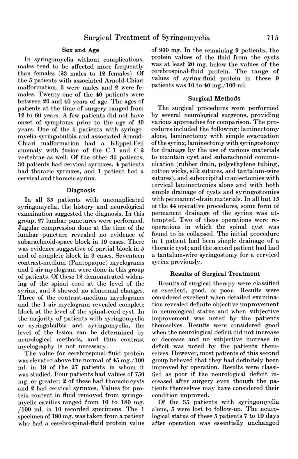 Surgical Treatment of Syringomyelia 715 Sex and Age In syringomyelia without complications, males tend to be affected more frequently than females (23 males to 12 females).