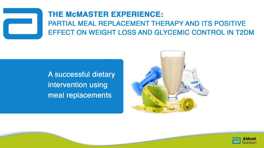 Learning Objectives Assess the key findings of the McMaster meal replacement therapy (MRT) study Identify