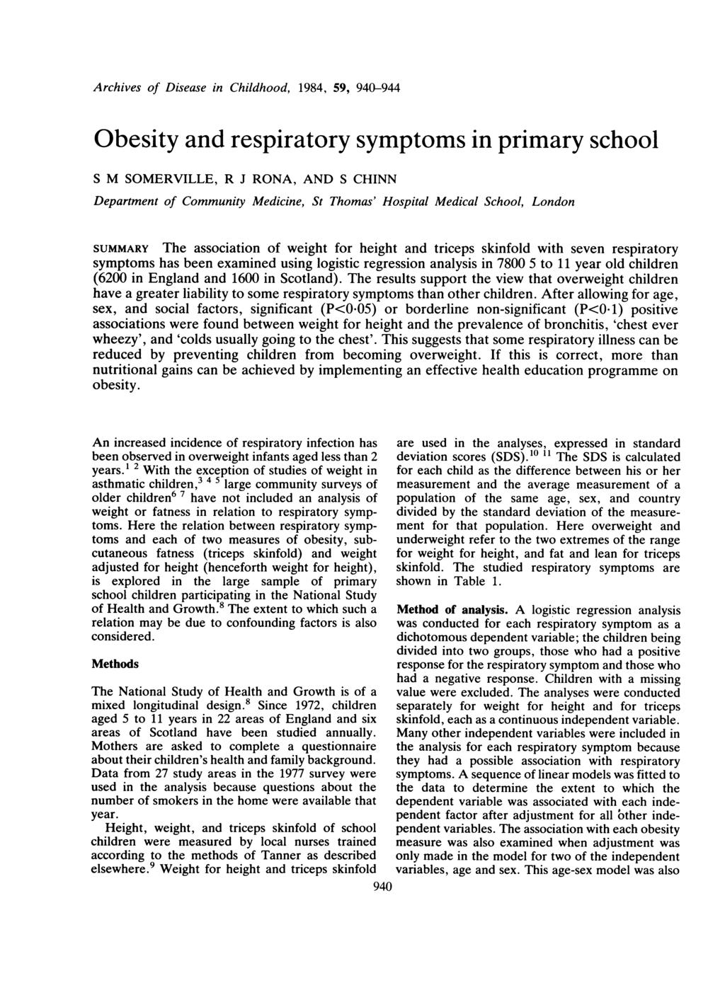 Archives of Disease in Childhood, 1984, 59, 940-944 Obesity and respiratory symptoms in primary school S M SOMERVILLE, R J RONA, AND S CHINN Department of Community Medicine, St Thomas' Hospital