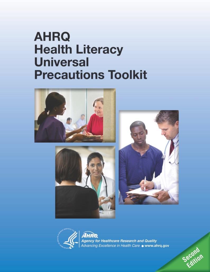 AHRQ Health Literacy Universal Precautions Toolkit, 2 nd Edition Communicate Clearly Follow-up with Patients Use Health Education Material