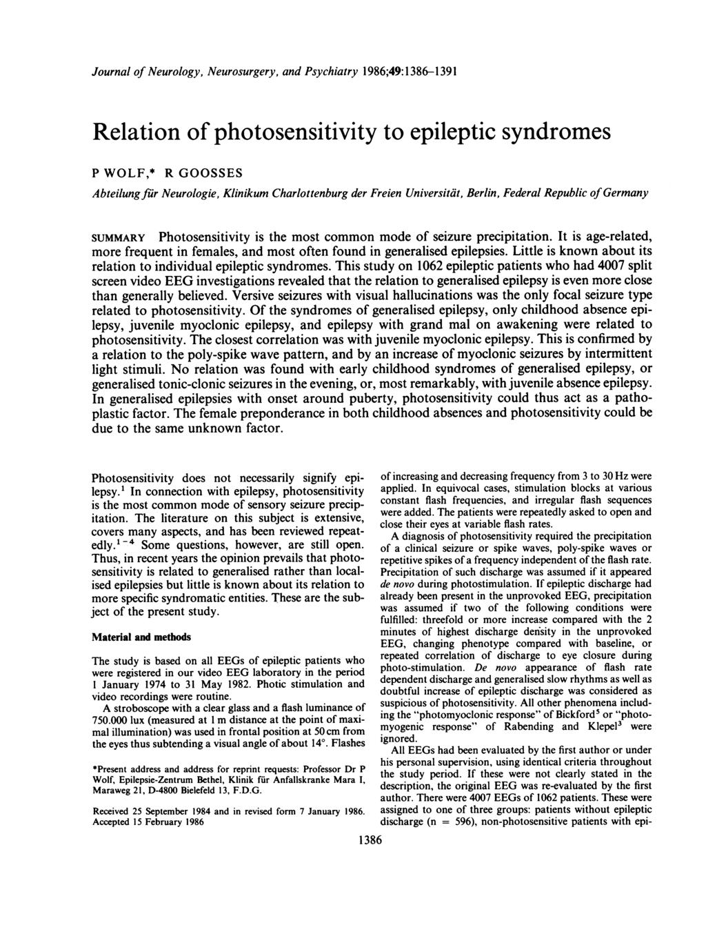 Journal of Neurology, Neurosurgery, and Psychiatry 1986;49:1386-1391 Relation of photosensitivity to epileptic syndromes P WOLF,* R GOOSSES Abteilungfiir Neurologie, Klinikum Charlottenburg der