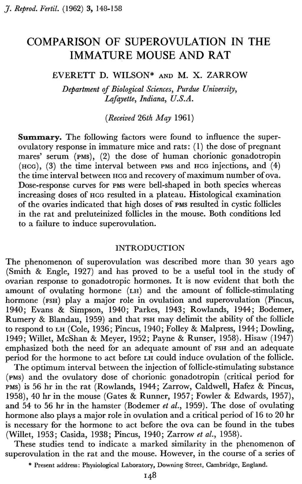 COMPARISON OF SUPEROVULATION IN THE IMMATURE MOUSE AND RAT EVERETT D. WILSON* and M. X. ZARROW Department of Biological Sciences, Purdue University, Lafayette, Indiana, U.S.A. (Received 26th May 1961) Summary.