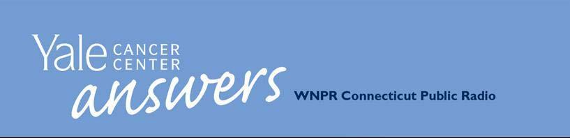 Associate Professor of Dermatology and of Pathology, Yale School of Medicine Yale Cancer Center Answers is a weekly broadcast on WNPR